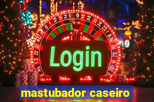 mastubador caseiro